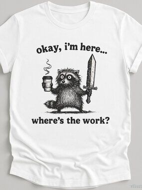 Okay I'm Here Where's The Work Vintage Shirt